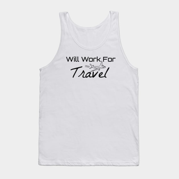 Will Work For Travel Travel Shirts World Traveler Travel Shirt Adventure Shirt Bucket List Shirt Vacation Shirt Explore Shirt Travel Addict Tank Top by FashionDesignz